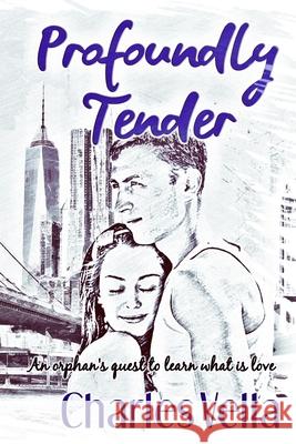 Profoundly Tender: An orphan's quest to learn what is love