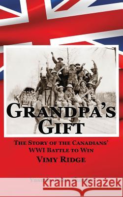 Grandpa's Gift: The Story of the Canadians' Wwi Battle to Win Vimy Ridge