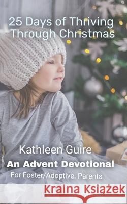 25 Days of Thriving Through Christmas: An Advent Devotional for Adoptive and Foster Parents