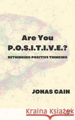 Are You P.O.S.I.T.I.V.E.?: Rethinking Positive Thinking