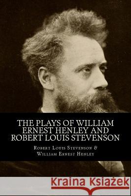 The Plays of William Ernest Henley and Robert Louis Stevenson