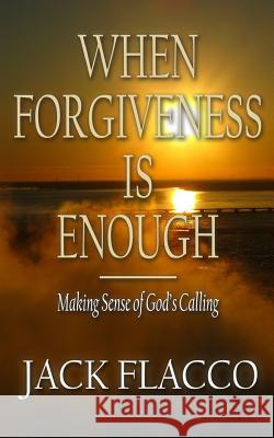When Forgiveness Is Enough: Making Sense of God's Calling