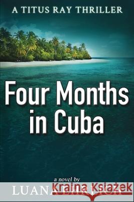 Four Months in Cuba: A Titus Ray Thriller