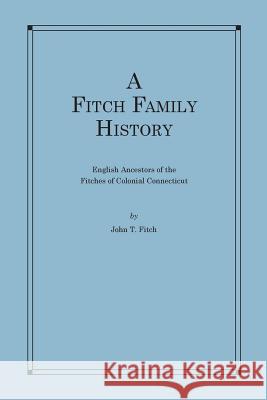 A Fitch Family History: English Ancestors of the Fitches of Colonial Connecticut