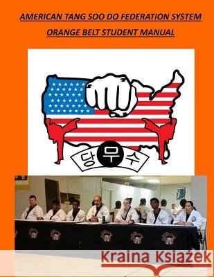American Tang Soo Do Federation System: Orange Belt Student Manual