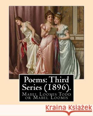 Poems: Third Series (1896). By: Emily Dickinson, Edited By: Mabel Loomis Todd: Mabel Loomis Todd or Mabel Loomis (November 10