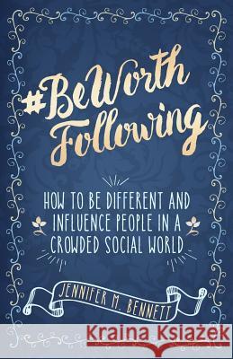 #beworthfollowing: How to Be Different and Influence People in a Crowded Social World