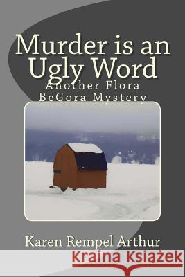 Murder is an Ugly Word: Another Flora BeGora Mystery