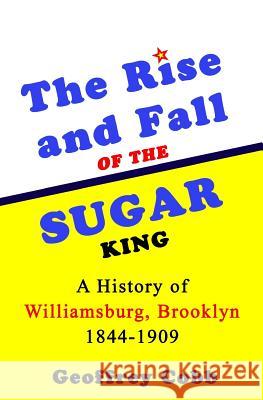 The Rise and Fall of the Sugar King: A History of Williamsburg, Brooklyn 1844-1909