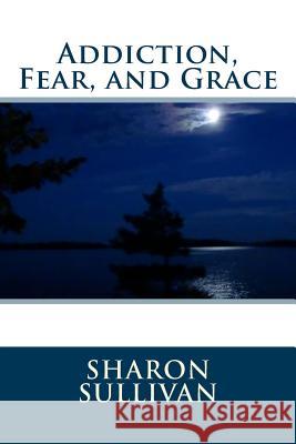 Addiction, Fear, and Grace