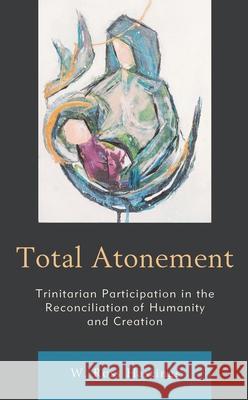 Total Atonement: Trinitarian Participation in the Reconciliation of Humanity and Creation