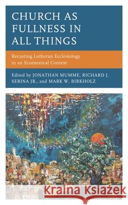 Church as Fullness in All Things: Recasting Lutheran Ecclesiology in an Ecumenical Context
