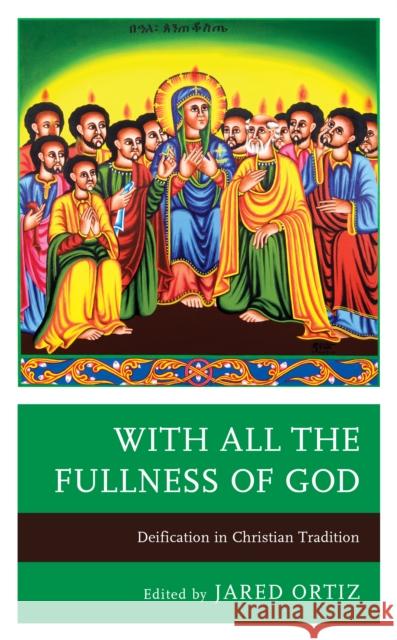 With All the Fullness of God: Deification in Christian Tradition