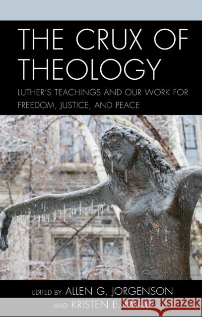 The Crux of Theology: Luther's Teachings and Our Work for Freedom, Justice, and Peace