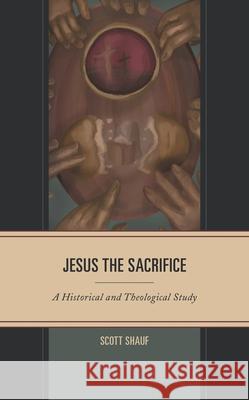 Jesus the Sacrifice: A Historical and Theological Study