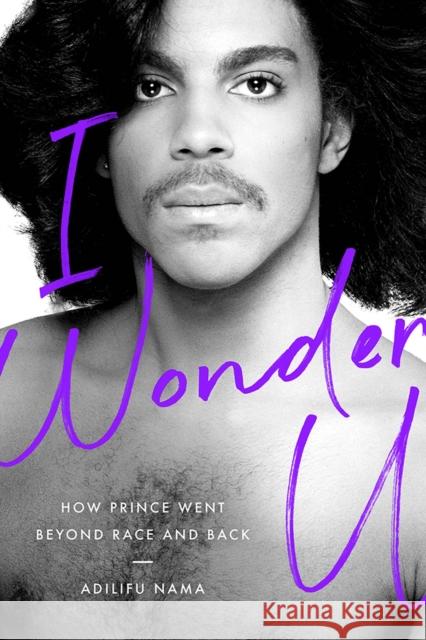 I Wonder U: How Prince Went Beyond Race and Back