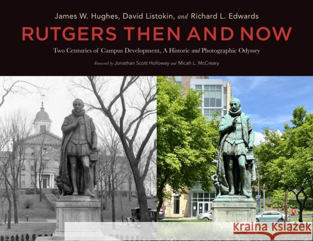 Rutgers Then and Now: Two Centuries of Campus Development, a Photographic Odyssey