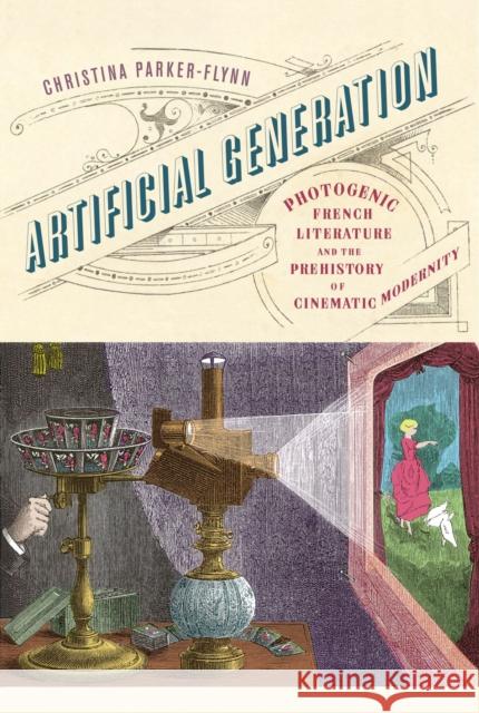 Artificial Generation: Photogenic French Literature and the Prehistory of Cinematic Modernity