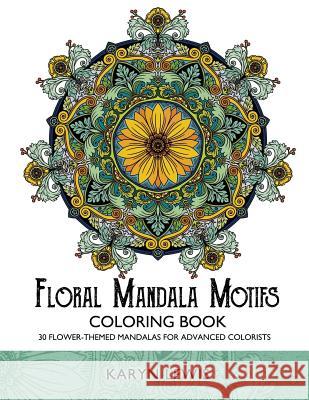 Floral Mandala Motifs Coloring Book: 30 Flower-Themed Mandalas for Advanced Colorists