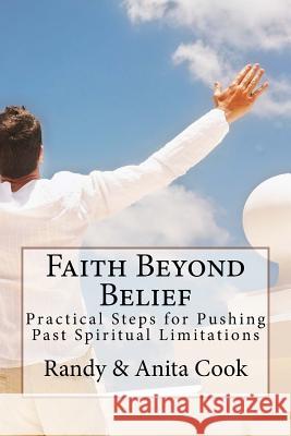 Faith Beyond Belief: Practical Steps for Pushing Past Spiritual Limitations