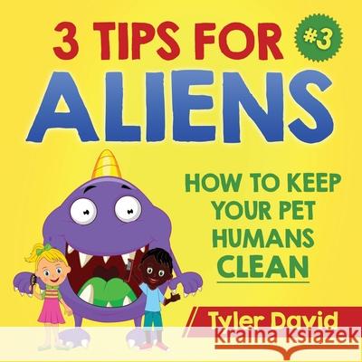 3 Tips For Aliens: How to keep your Pet Humans Clean