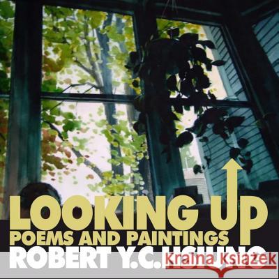 Looking Up: poems and paintings by Robert Y.C. Hsiung