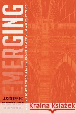 Emerging as the Right Person in the Right Place at the Right Time: Leadership in the 21st Century Using the Ellison Model