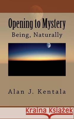 Opening to Mystery: Being, Naturally