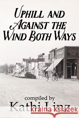 Uphill and Against the Wind Both Ways: Stories of Growing Up During the Great Depression