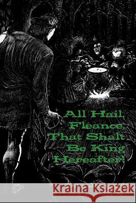 All Hail, Fleance, That Shalt Be King Hereafter!: The Sequel to Shakespeare's Macbeth