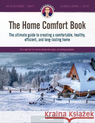 The Home Comfort Book: The Ultimate Guide to Creating a Comfortable, Healthy, Long Lasting, and Efficient Home.