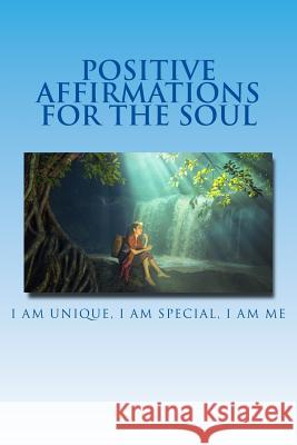 Positive Affirmations For The Soul: I am Unique I am Special I am Me