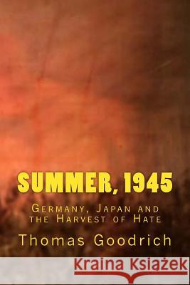 Summer, 1945: Germany, Japan and the Harvest of Hate