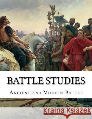 Battle Studies: Ancient and Modern Battle