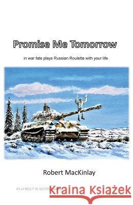 Promise Me Tomorrow: In war fate plays Russian Roulette with your life