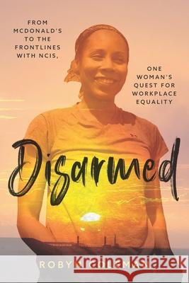 Disarmed: From McDonald's to the Frontlines with NCIS, One Woman's Quest for Workplace Equality