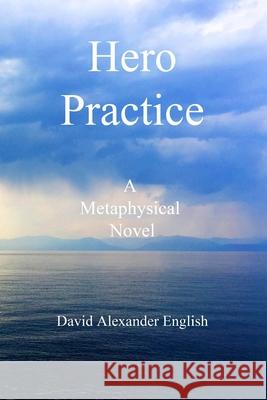 Hero Practice: A Metaphysical Novel