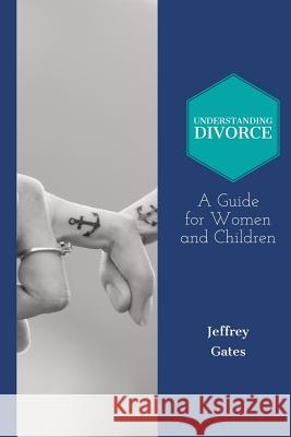 Understanding Divorce: A Guide for Woman and Children: What to Consider Before Getting Married and When Contemplating Divorce