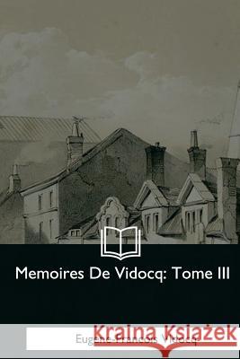 Memoires De Vidocq: Tome III