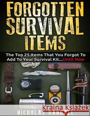 Forgotten Survival Items: The Top 25 Items That You Forgot To Add To Your Survival Kit...Until Now