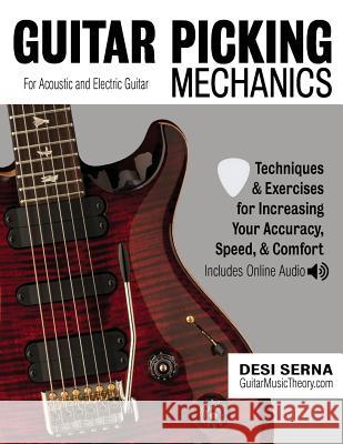 Guitar Picking Mechanics: Techniques & Exercises for Increasing Your Accuracy, Speed, & Comfort (Book + Online Audio)