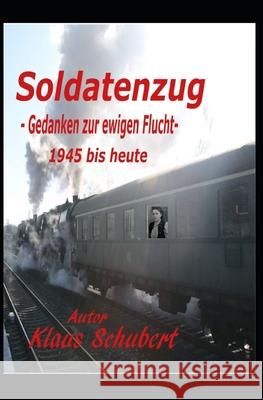 Soldatenzug - Gedanken Zur Ewigen Flucht - 1945 Bis Heute