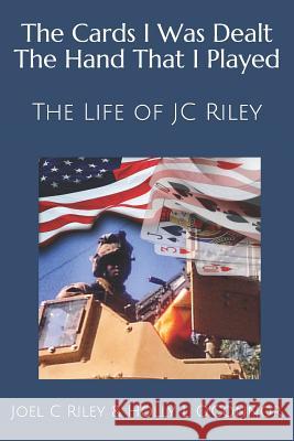 The Cards I Was Dealt the Hand That I Played: The Life of Jc Riley