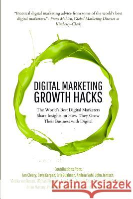 Digital Marketing Growth Hacks: The World's Best Digital Marketers Share Insights on How They Grew Their Businesses with Digital