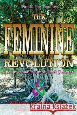 The Feminine Revolution: The Universal Feminine Truth Unveiled