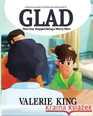 GLAD (How Guy Stopped Being a Worry Wart): A Book about anxiety for families and children aged 4-9