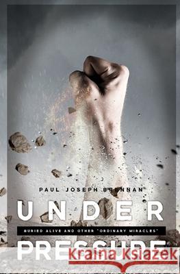 Under Pressure: Buried Alive and Other Ordinary Miracles