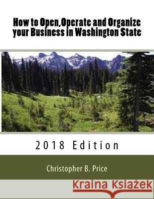 How to Open, Operate and Organize your Business in Washington State: 2018 Edition