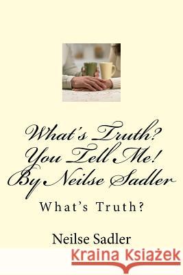 What's Truth? You Tell Me! By Neilse Sadler: What's Truth?