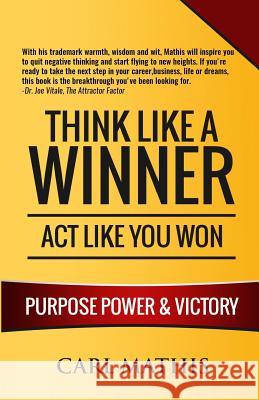 Think Like A Winner - Act Like You Won: Unleashing POWER, PURPOSE, and VICTORY in Your Life